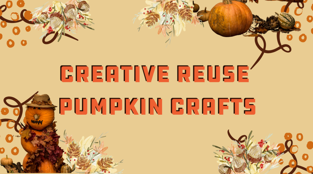 Creative Reuse Pumpkin Crafts
